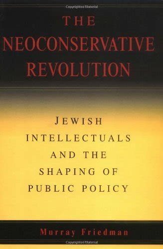 The Neoconservative Revolution Jewish Intellectuals and the Shaping of Public Policy Kindle Editon